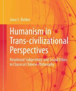 Humanism in Trans-civilizational Perspectives: Relational Subjectivity and Social Ethics in Classical Chinese Philosophy eBook