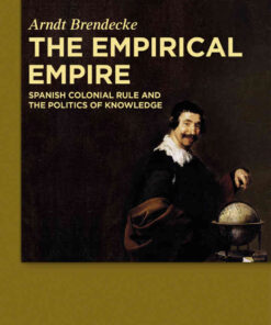 The Empirical Empire: Spanish Colonial Rule and the Politics of Knowledge, 1st Edition eBook