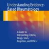 Understanding Evidence-Based Rheumatology: A Guide to Interpreting Criteria, Drugs, Trials, Registries, and Ethics eBook