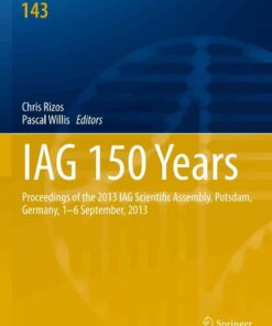 IAG 150 Years: Proceedings of the 2013 IAG Scientific Assembly, Postdam,Germany, 1–6 September, 2013 eBook