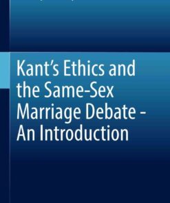 Kant’s Ethics and the Same-Sex Marriage Debate - An Introduction eBook