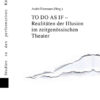TO DO AS IF – Realitaeten der Illusion im zeitgenoessischen Theater, 1st Edition eBook