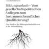 Bildungsurlaub – Vom gesellschaftspolitischen Anliegen zum Instrument beruflicher Qualifizierung?: Eine Analyse der Bildungsurlaubsdiskurse in der Weiterbildung, 1st Edition eBook