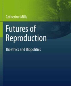 Futures of Reproduction: Bioethics and Biopolitics eBook