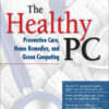 2nd Edition, The Healthy PC: Preventive Care, Home Remedies, and Green Computing, 2nd Edition eBook