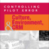 Controlling Pilot Error: Culture, Environment, and CRM (Crew Resource Management), 1st Edition eBook