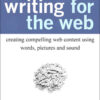 Writing for the Web: Creating Compelling Web Content Using Words, Pictures, and Sound, 1st Edition eBook