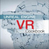 Unreal Engine VR Cookbook: Developing Virtual Reality with UE4, 1st Edition eBook