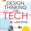 Design Thinking for Tech: Solving Problems and Realizing Value in 24 Hours, 1st Edition eBook