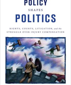 How Policy Shapes Politics: Rights, Courts, Litigation, and the Struggle Over Injury Compensation eBook