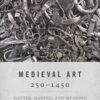 Medieval Art 250-1450: Matter, Making, and Meaning eBook