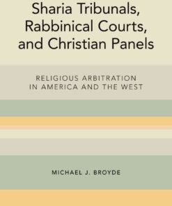 Sharia Tribunals, Rabbinical Courts, and Christian Panels: Religious Arbitration in America and the West eBook
