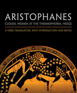 Aristophanes: Clouds, Women at the Thesmophoria, Frogs: A Verse Translation, with Introduction and Notes eBook