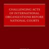 Challenging Acts of International Organizations Before National Courts, 1st Edition eBook