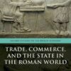 Trade, Commerce, and the State in the Roman World, 1st Edition eBook