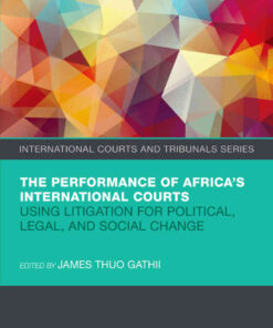 The Performance of Africa's International Courts: Using Litigation for Political, Legal, and Social Change, 1st Edition eBook