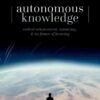 Autonomous Knowledge: Radical Enhancement, Autonomy, and the Future of Knowing eBook