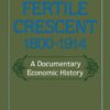 The Fertile Crescent, 1800-1914: A Documentary Economic History eBook