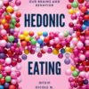 Hedonic Eating: How the Pleasure of Food Affects Our Brains and Behavior, 2nd Edition eBook