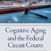 Cognitive Aging and the Federal Circuit Courts: How Senescence Influences the Law and Judges, 1st Edition eBook