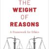 The Weight of Reasons: A Framework for Ethics, 1st Edition eBook