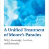 A Unified Treatment of Moore's Paradox: Belief, Knowledge, Assertion and Rationality eBook