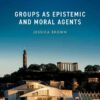 Groups as Epistemic and Moral Agents, 1st Edition eBook