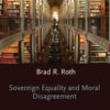 Sovereign Equality and Moral Disagreement: Premises of a Pluralist International Legal Order eBook