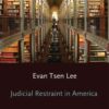 Judicial Restraint in America: How the Ageless Wisdom of the Federal Courts was Invented eBook