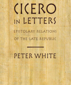 Cicero in Letters: Epistolary Relations of the Late Republic eBook