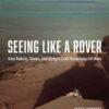 Seeing Like a Rover: How Robots, Teams, and Images Craft Knowledge of Mars, 1st Edition eBook