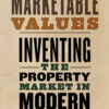 Marketable Values: Inventing the Property Market in Modern Britain eBook