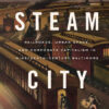 Steam City: Railroads, Urban Space, and Corporate Capitalism in Nineteenth-Century Baltimore eBook