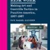 Risk Work: Making Art and Guerrilla Tactics in Punitive America, 1967–1987 eBook