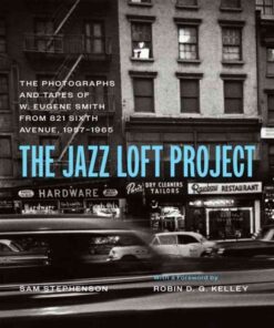 The Jazz Loft Project: Photographs and Tapes of W. Eugene Smith from 821 Sixth Avenue, 1957–1965 eBook