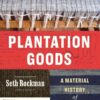Plantation Goods: A Material History of American Slavery eBook