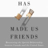 History Has Made Us Friends: Reassessing the Special Relationship between Canada and the United States eBook