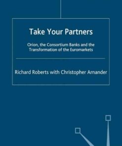 Take Your Partners: Orion, the Consortium Banks and the Transformation of the Euromarkets eBook