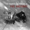 The Railroad Photography of Phil Hastings eBook