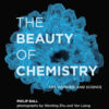 The Beauty of Chemistry: Art, Wonder, and Science eBook
