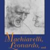 Machiavelli, Leonardo, and the Science of Power eBook