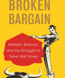 Broken Bargain: Bankers, Bailouts, and the Struggle to Tame Wall Street eBook