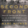 Second Front: Anglo-American Rivalry and the Hidden Story of the Normandy Campaign eBook