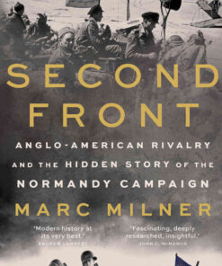 Second Front: Anglo-American Rivalry and the Hidden Story of the Normandy Campaign eBook