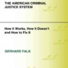 The American Criminal Justice System: How It Works, How It Doesn't, and How to Fix It, 1st Edition eBook