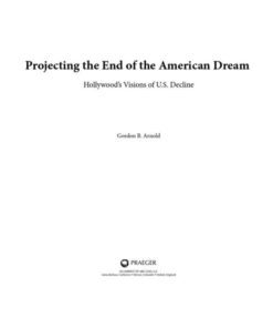 Projecting the End of the American Dream: Hollywood's Visions of U.S. Decline, 1st Edition eBook