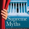 Supreme Myths: Why the Supreme Court Is Not a Court and Its Justices Are Not Judges, 1st Edition eBook
