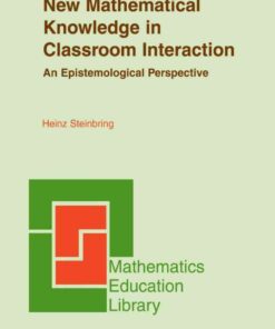 The Construction of New Mathematical Knowledge in Classroom Interaction: An Epistemological Perspective eBook