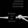 Adult Children of Parental Alienation Syndrome: Breaking the Ties That Bind eBook