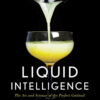 Liquid Intelligence: The Art and Science of the Perfect Cocktail eBook